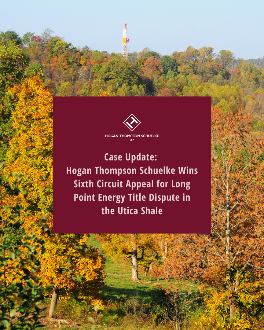 Hogan Thompson Schuelke Wins Sixth Circuit Appeal for Long Point Energy Title Dispute in the Utica Shale