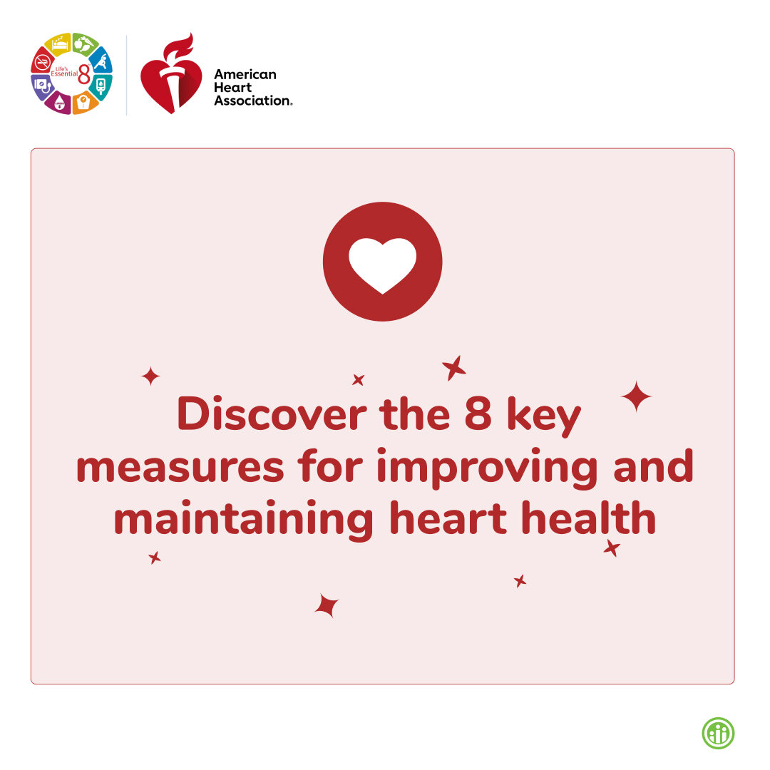 Life&rsquo;s Essential 8 are the key measures for improving and maintaining heart health, as defined by the American Heart Association. Better heart health helps lower the risk for heart disease, stroke and other major health problems. Higi has incor