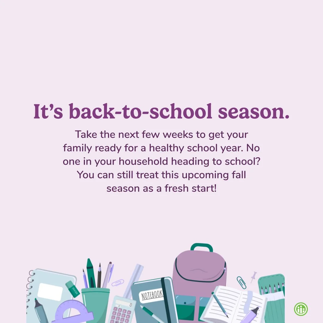 Keep health in mind when preparing for fall. Take this time to think through healthy snacks, your schedule for the school year, how to stay active as a family, and making sure everyone is up to date on immunizations.