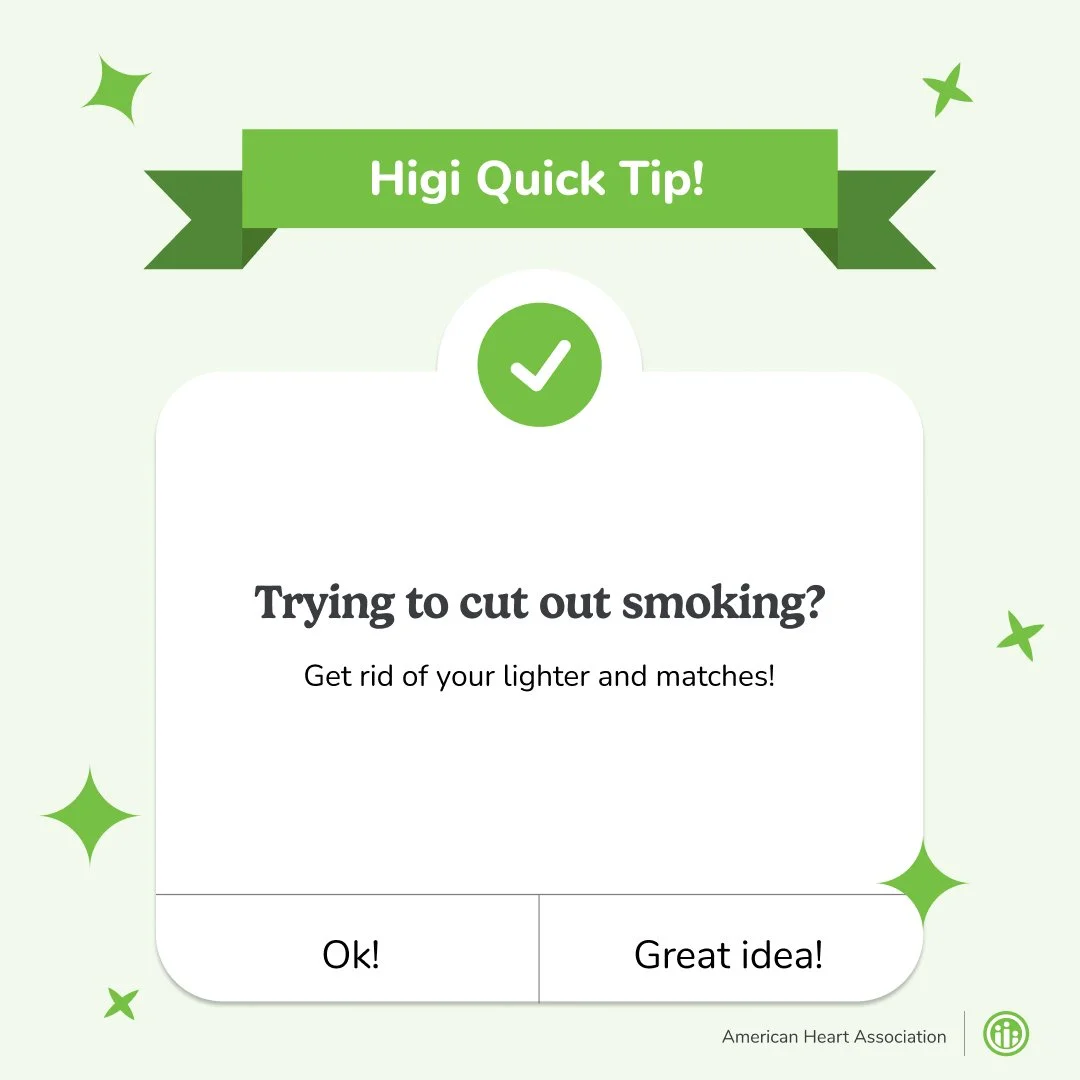 If you are struggling to quit smoking, try ditching your lighter or matches. It&rsquo;ll make it harder to continue the habit. For more tips on quitting smoking, visit the Higi Station and join Health Guide.