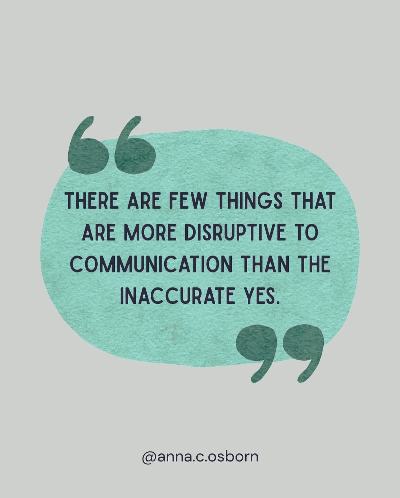 There are few things that are more disruptive to communication than the inaccurate yes.  You know the one&hellip;where you ask partner a question or discuss a plan and they&rsquo;re all in agreement until a bit of time passes and the &lsquo;yes&rsquo