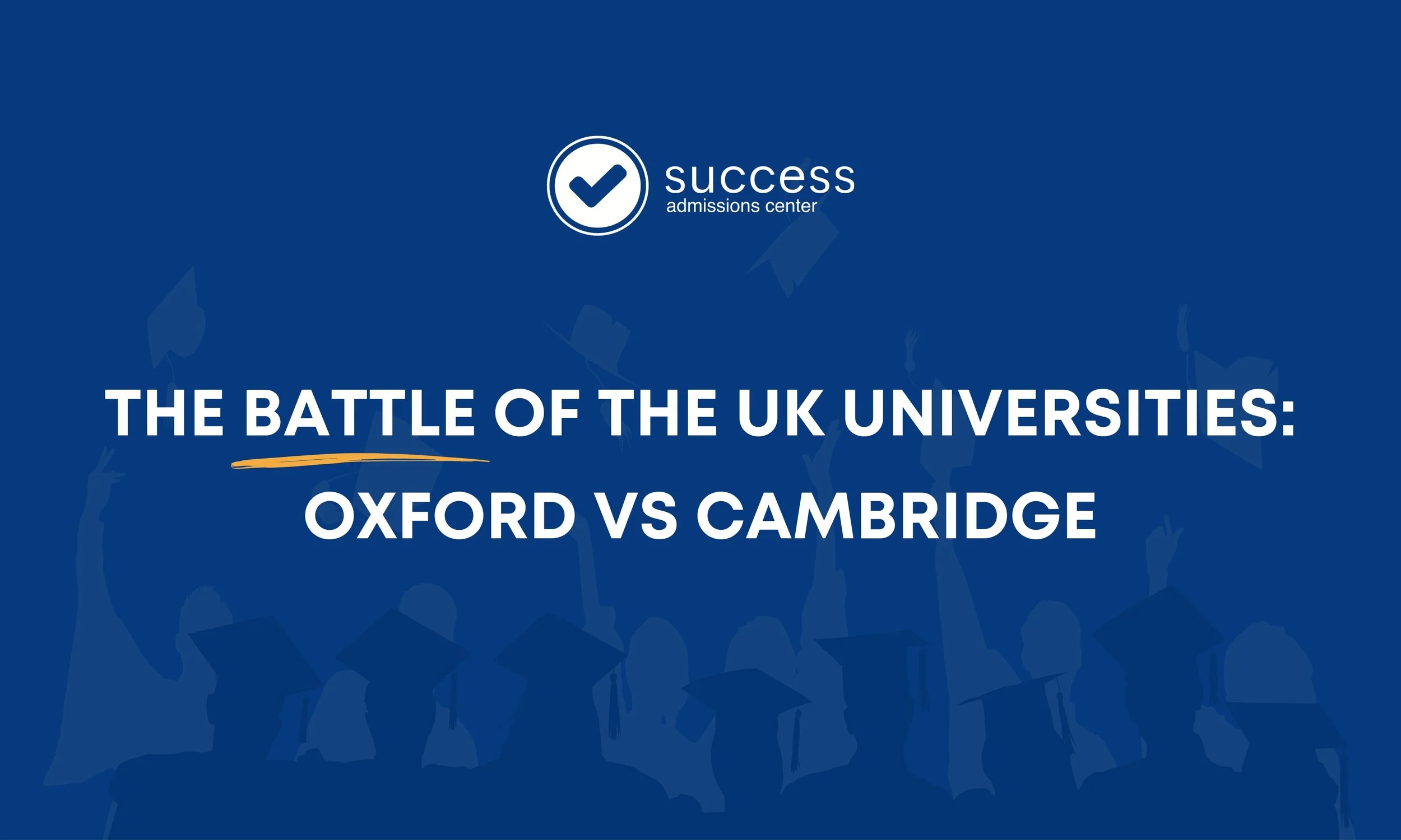 The Battle of the UK Universities: Oxford vs Cambridge