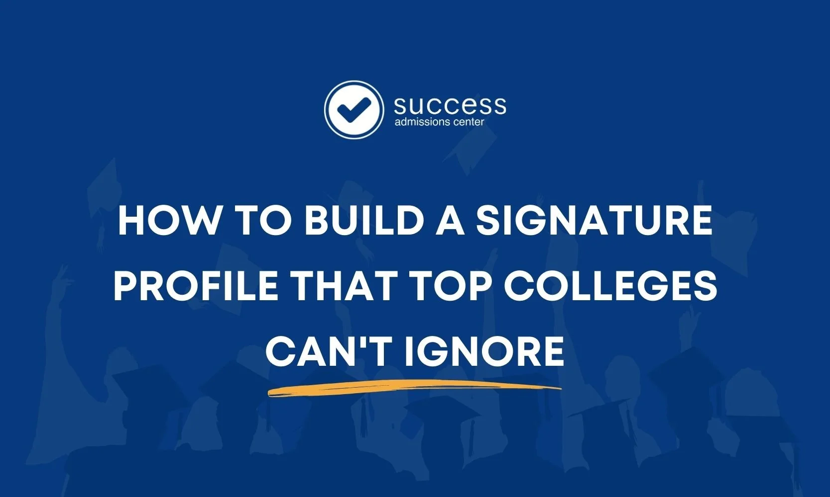 How to Build a Signature Profile That Top Colleges Can't Ignore