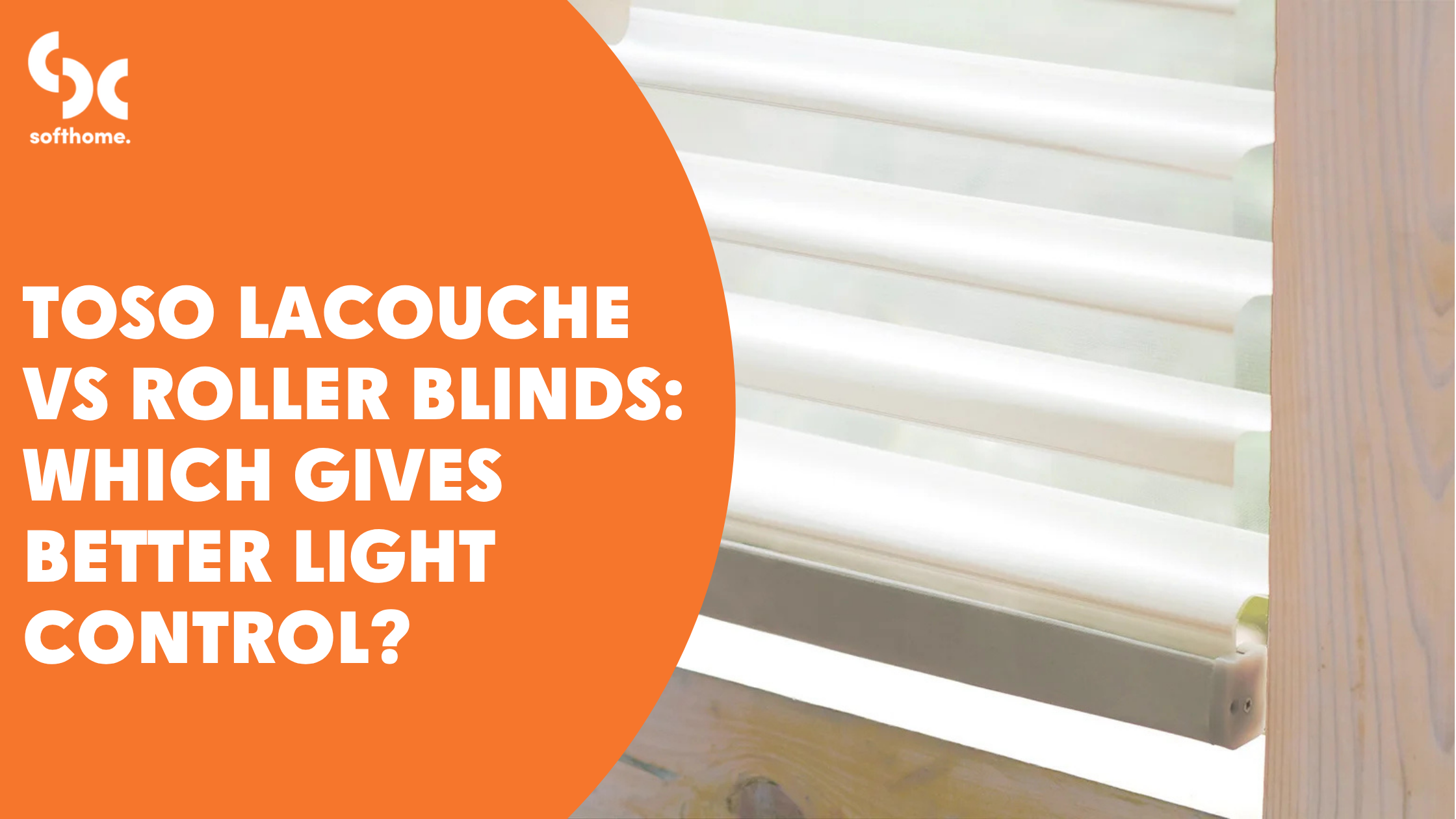 TOSO Lacouche vs Roller Blinds: Which Gives Better Light Control?