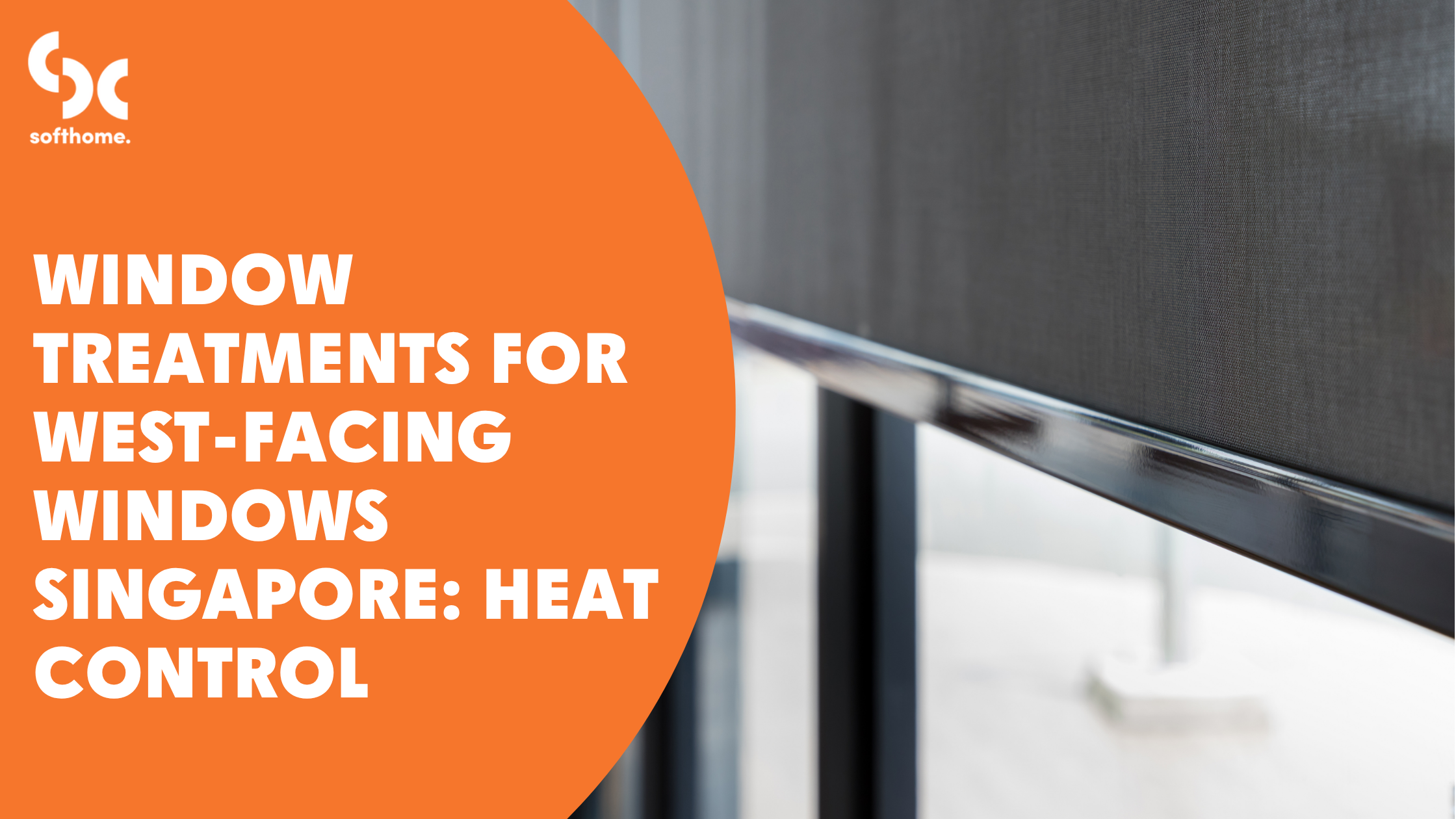 Window Treatments for West-Facing Windows Singapore: Heat Control
