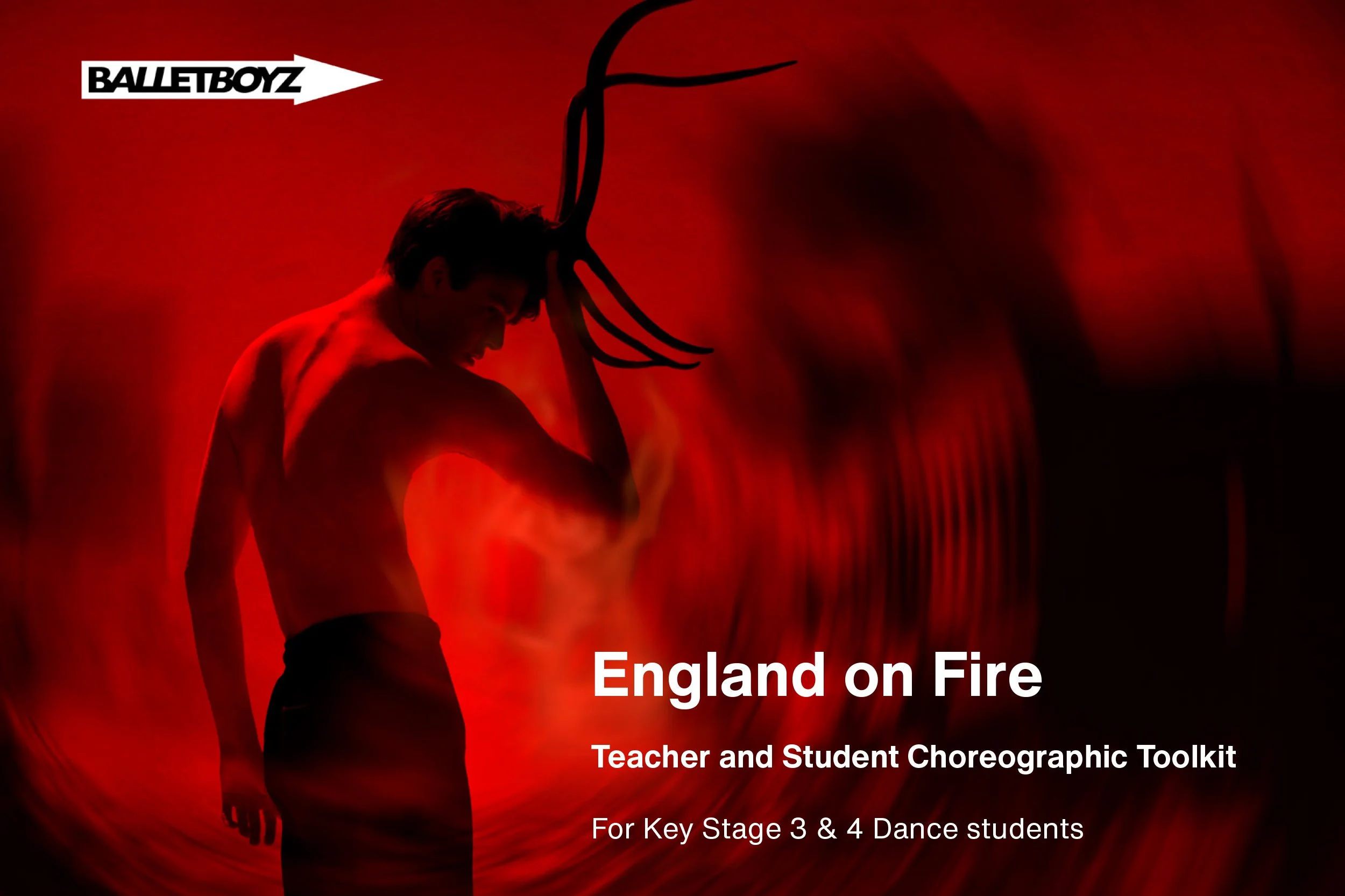  
 England On Fire Toolkit 
 BalletBoyz 
 
