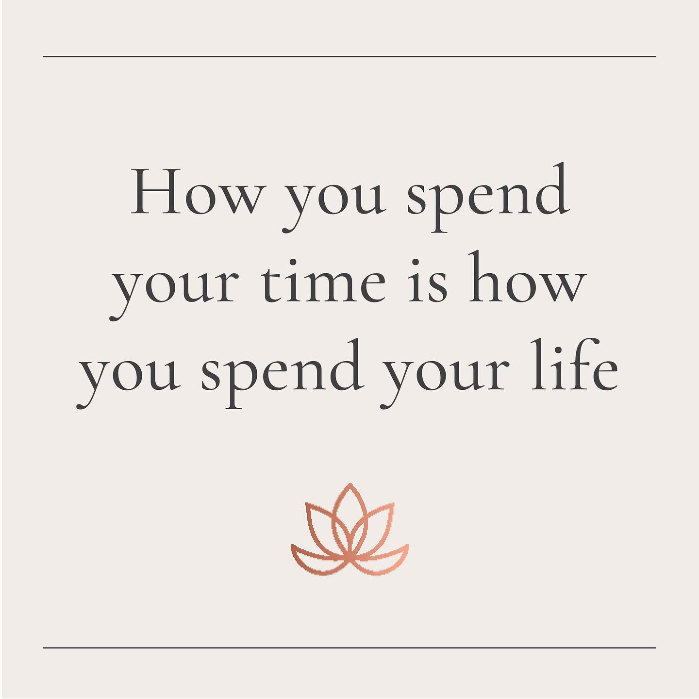 &ldquo;How you spend your time is how you spend your life&rdquo; - Annie Dillard

We often think it&rsquo;s the big things that steer the course of our life but really it&rsquo;s all the small, day-to-day actions and intentions we create that shape o