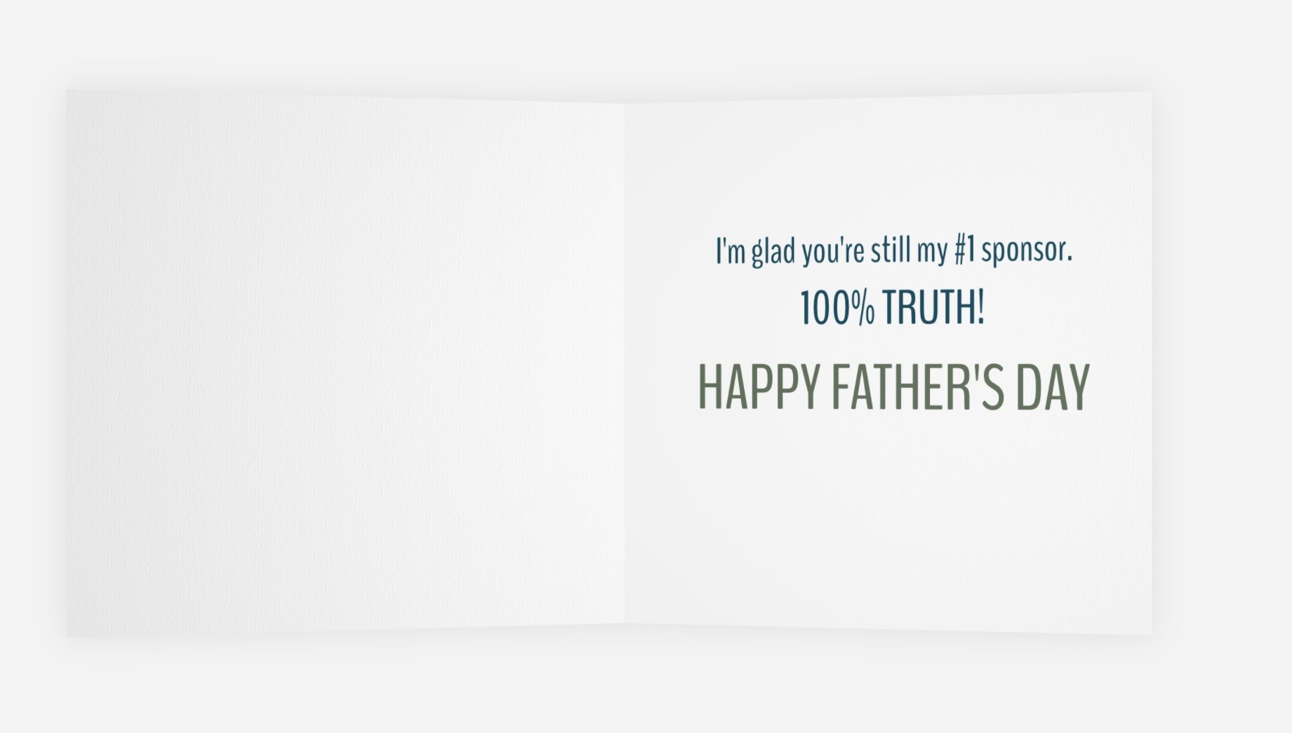 The inside of the "Proudly sponsored by Dad card, with words: I'm glad you're still my #1 sponsor. 100% TRUTH! Happy Father's Day.