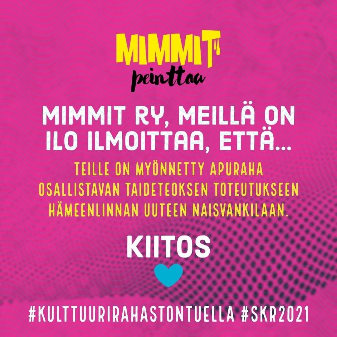 MImmit ry:lle on my&ouml;nnetty Suomen Kulttuurirahaston Taidetta hoitolaitoksiin apuraha
osallistavan taideteoksen toteuttamiseen H&auml;meenlinnan uudessa naisvankilassa, Suomen Kulttuurirahaston Yleisrahastosta. 

Hankkeen toteuttaa Mimmit peintta