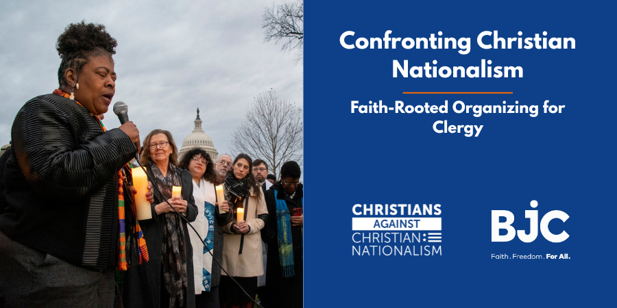 Confronting Christian Nationalism: Faith Rooted Organizing for Clergy