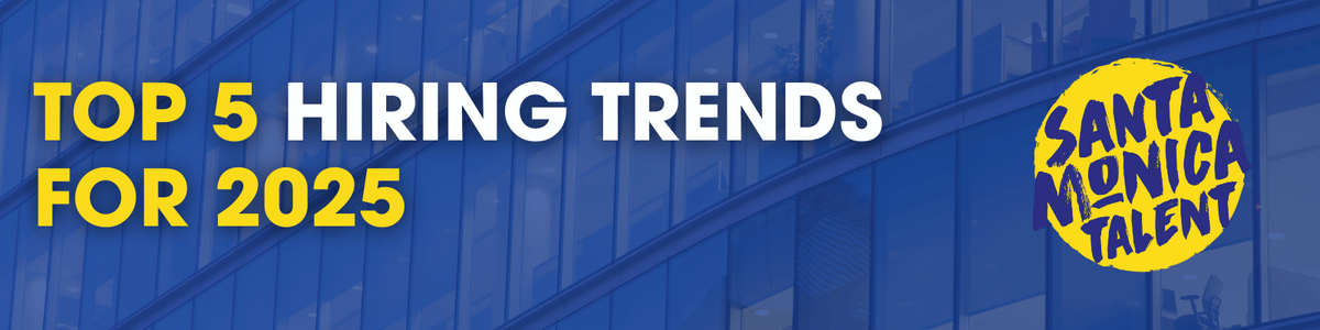 Top 5 trends shaping the future of work in 2025? — SANTA MONICA TALENT