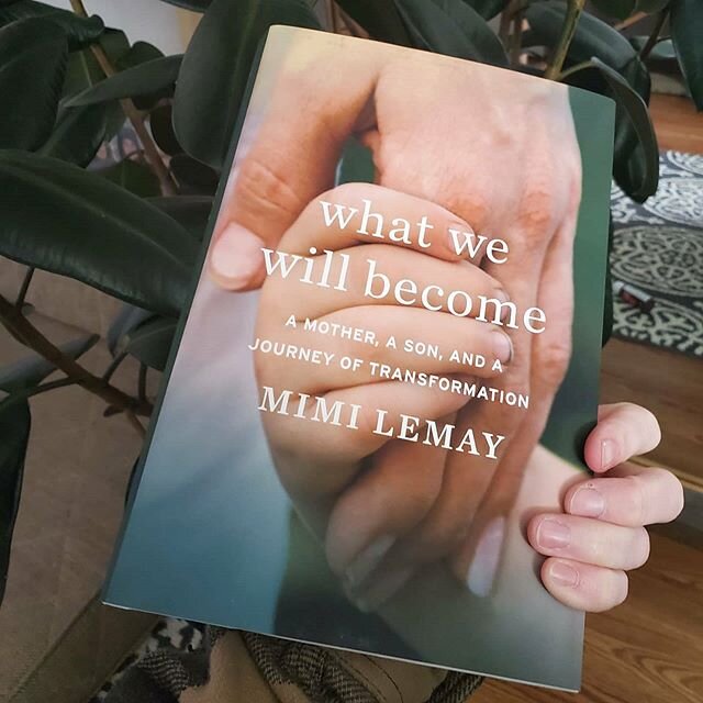 WHAT WE WILL BECOME; A MOTHER, A SON, AND A JOURNEY OF TRANSFORMATION. By Mimi Lemay

This book finally arrived and I am so looking forward to reading every page. Mimi, you are an incredible human being. Thank you for the love you have allowed yourse