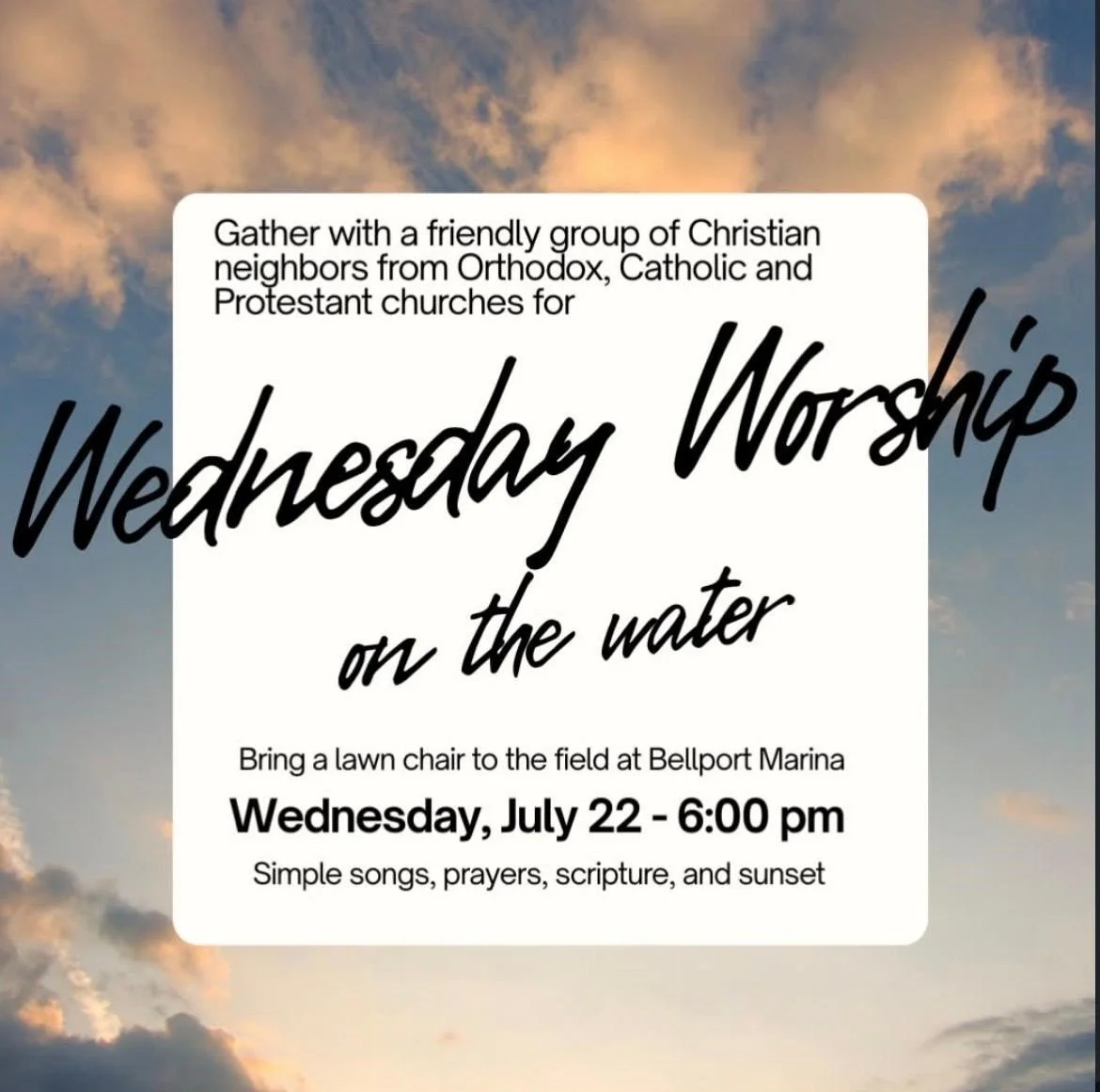 Wednesday, July 22, 6 pm, “Worship on the Water,” Bellport Marina Field