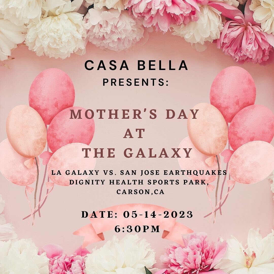 Casa Bella invites you to celebrate the Beautiful Mothers for Mother&rsquo;s Day at the Galaxy Game (Sponsored by Kinecta). If you are interested in getting a free ticket please dm us and secure your spot. Mothers, we want to celebrate you!