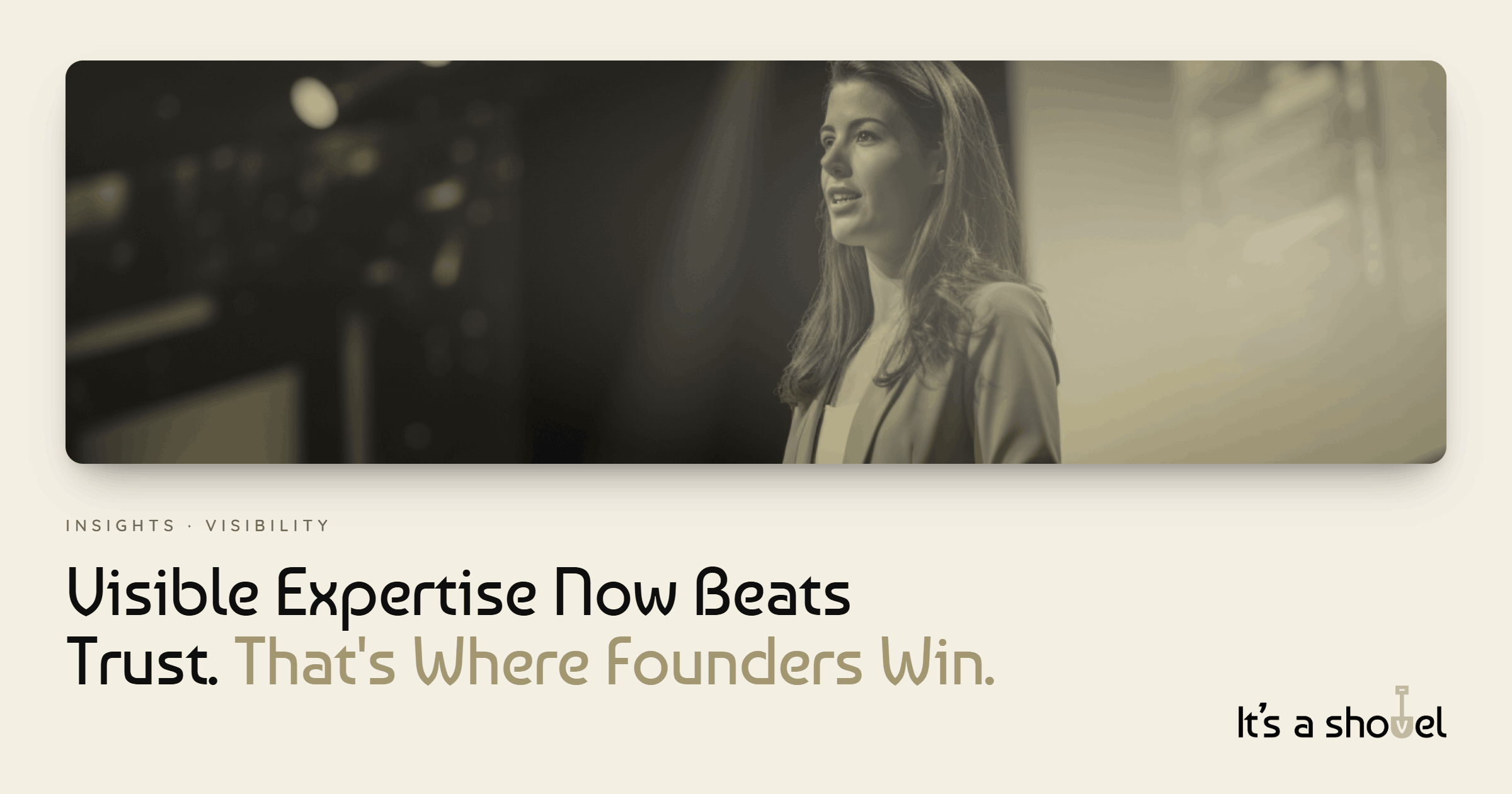 Visible Expertise Now Beats Trust. That’s Where Founders Win.