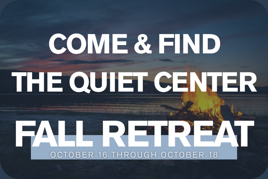 Fall Retreat: Come &amp; Find the Quiet Center