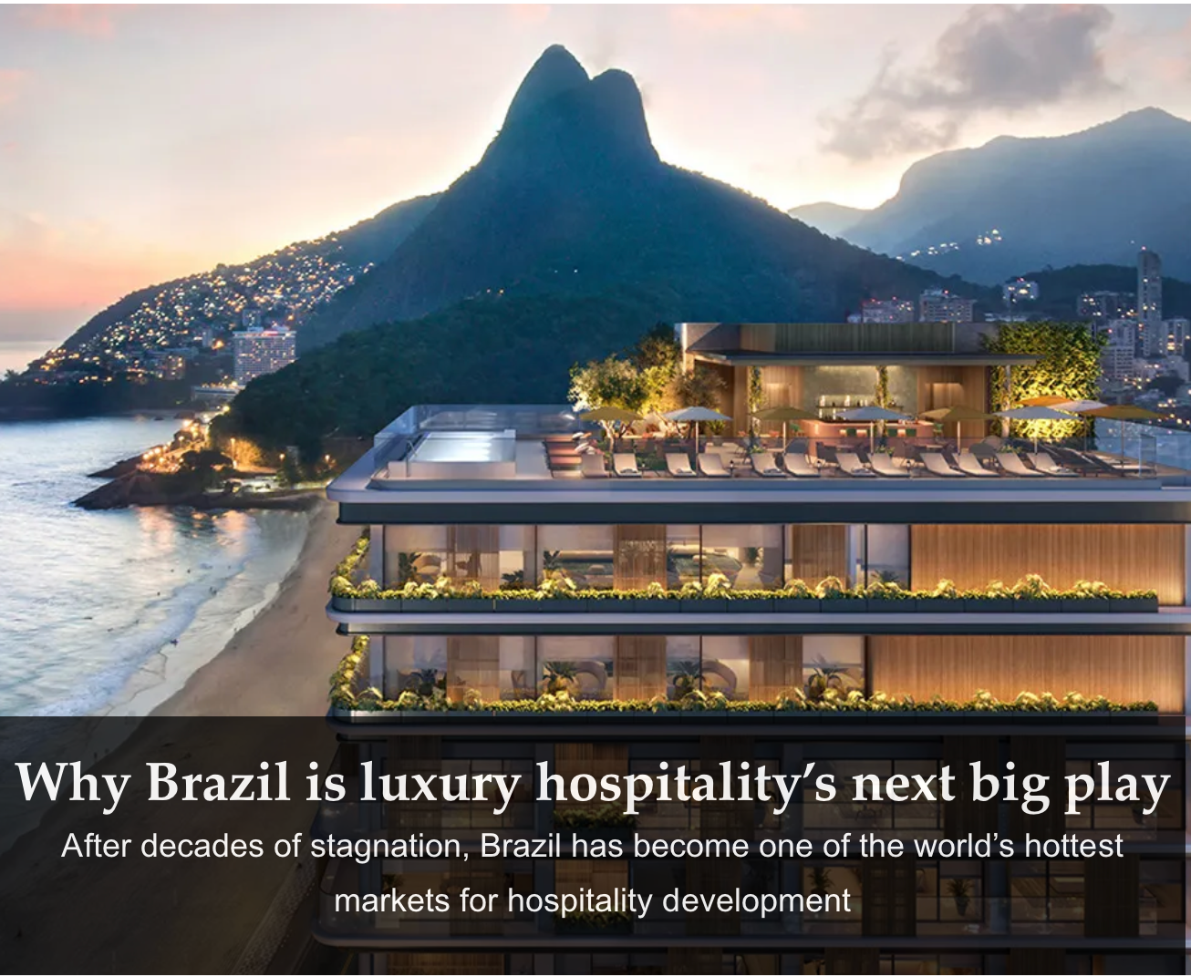 Why Brazil is luxury hospitality’s next big play

After decades of stagnation, Brazil has become one of the world’s hottest markets for hospitality development  By Scott Mitchem