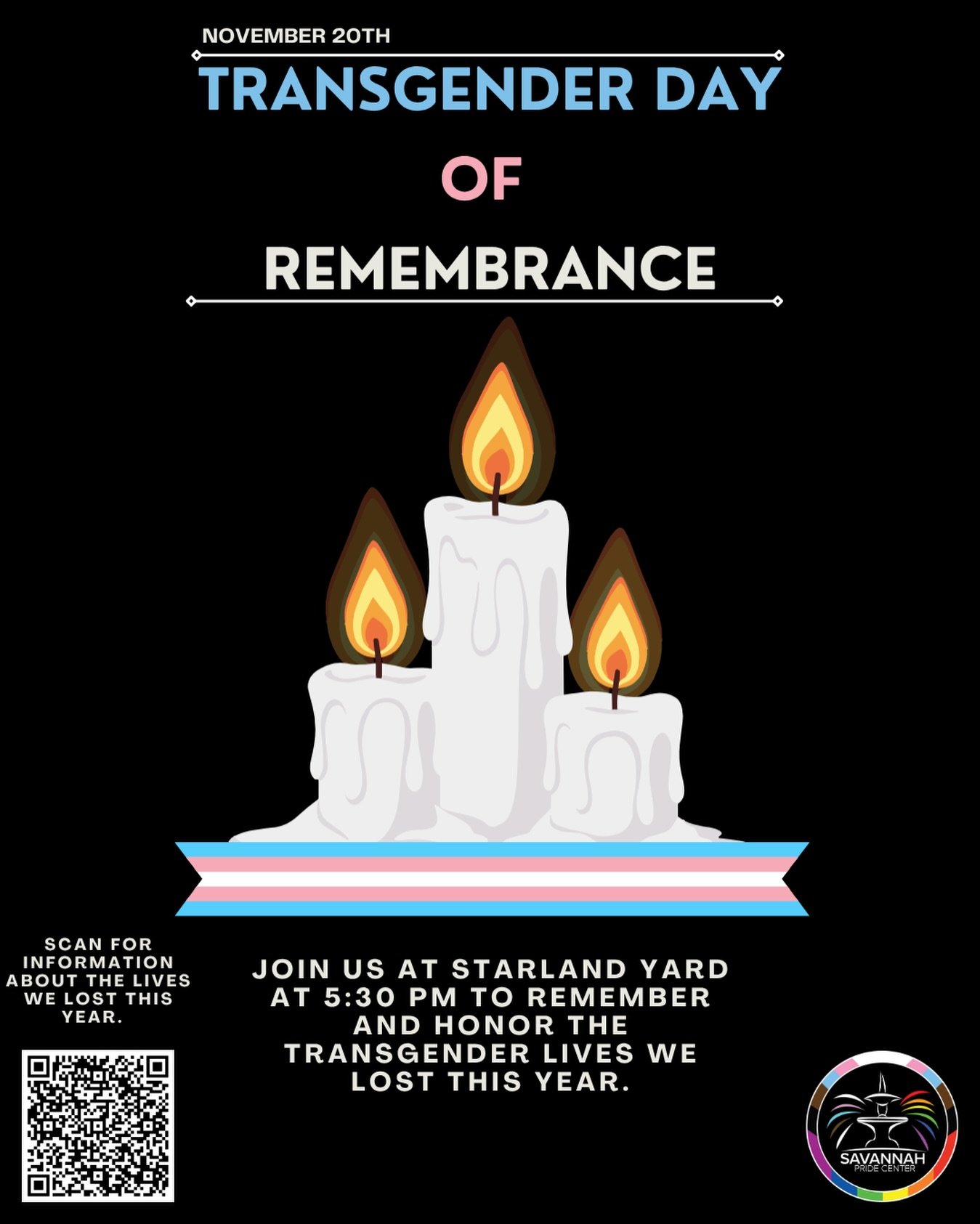 Savannah Pride Center invites you to join community on Trans Day of Remembrance.

🕯️ Nov 20 &bull; 5:30PM &bull; Starland Yard

We gather to honor the Trans lives taken this year, and to affirm that our Trans community will never be forgotten. We co