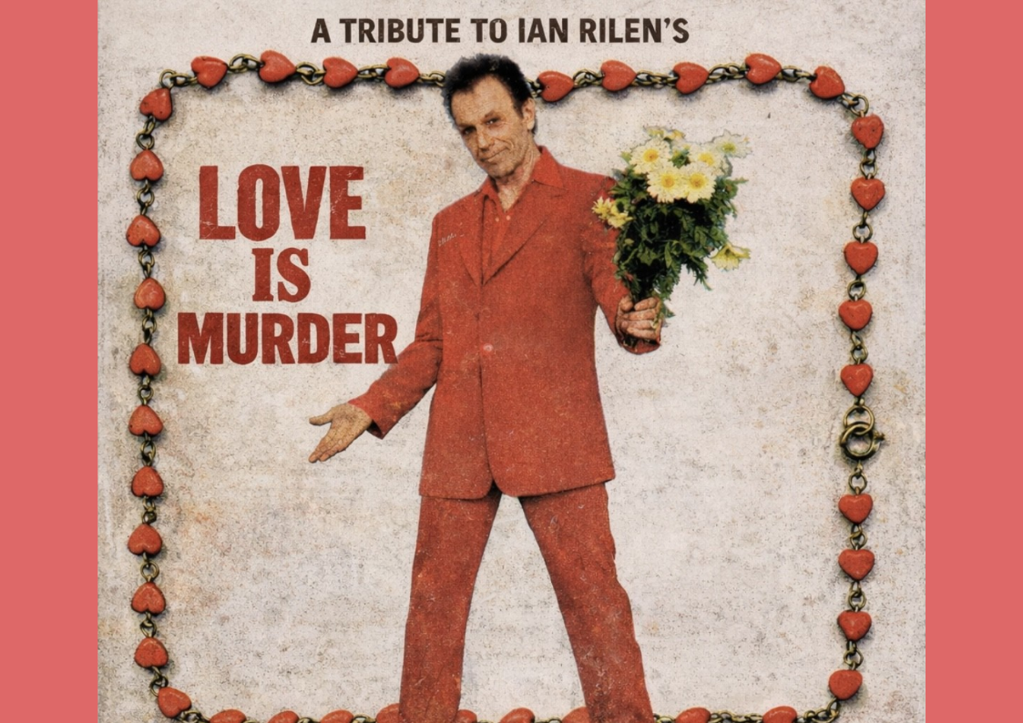 A Tribute to Ian Rilen's 'Love Is Murder'