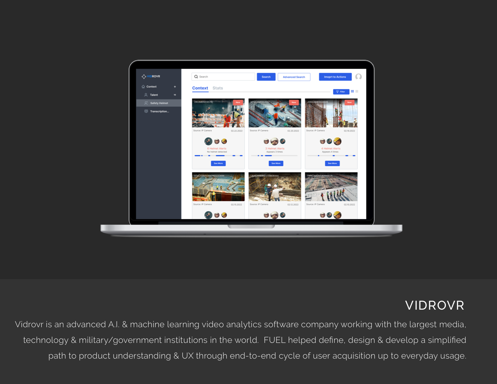 Vidrovr is an advanced A.I. and machine learning video analytics software company working with the largest media, technology and military/government institutions in the world.  FUEL helped define, design and develop a simplified path to product under
