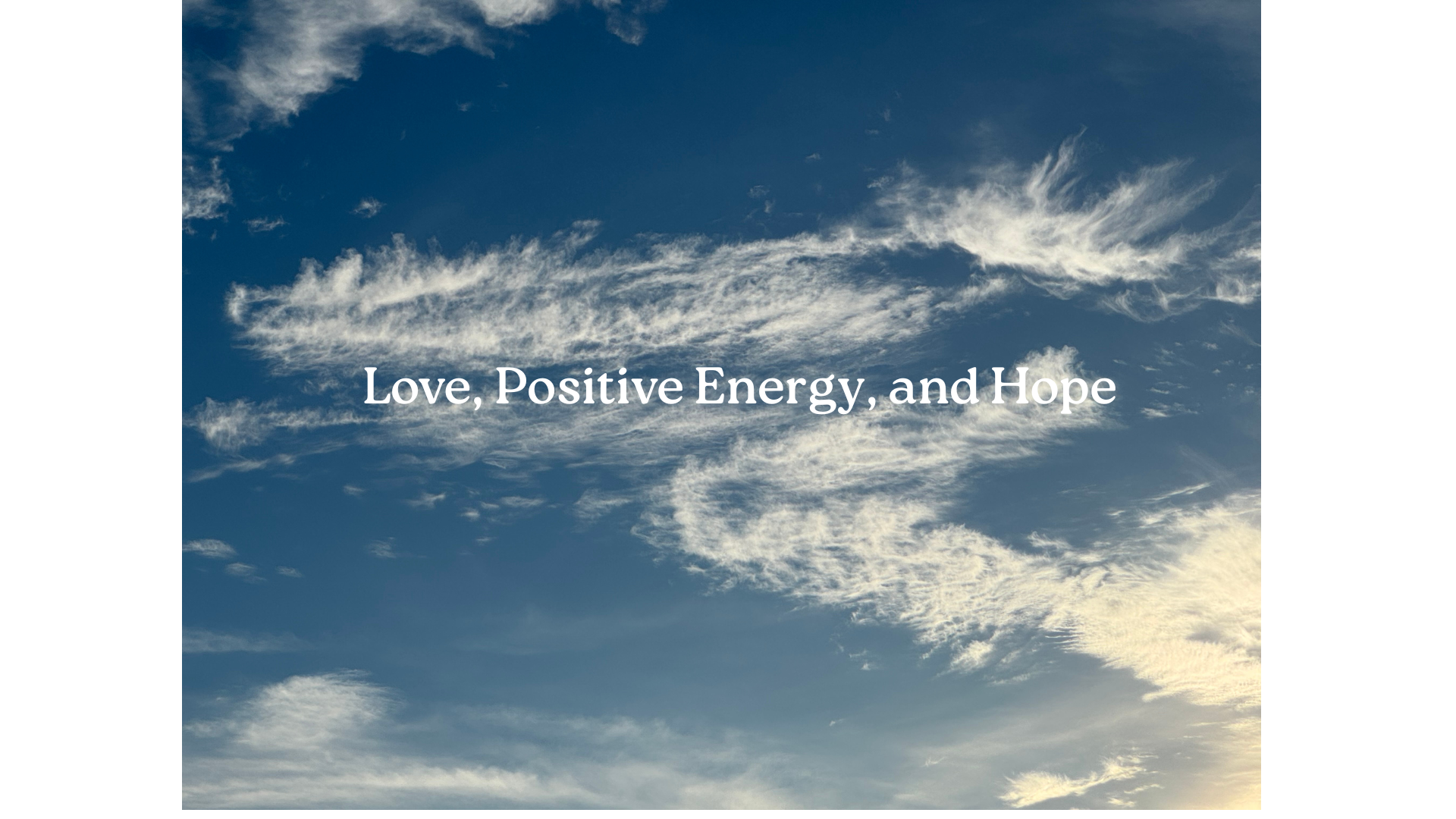 Love, Positive Energy, and Hope