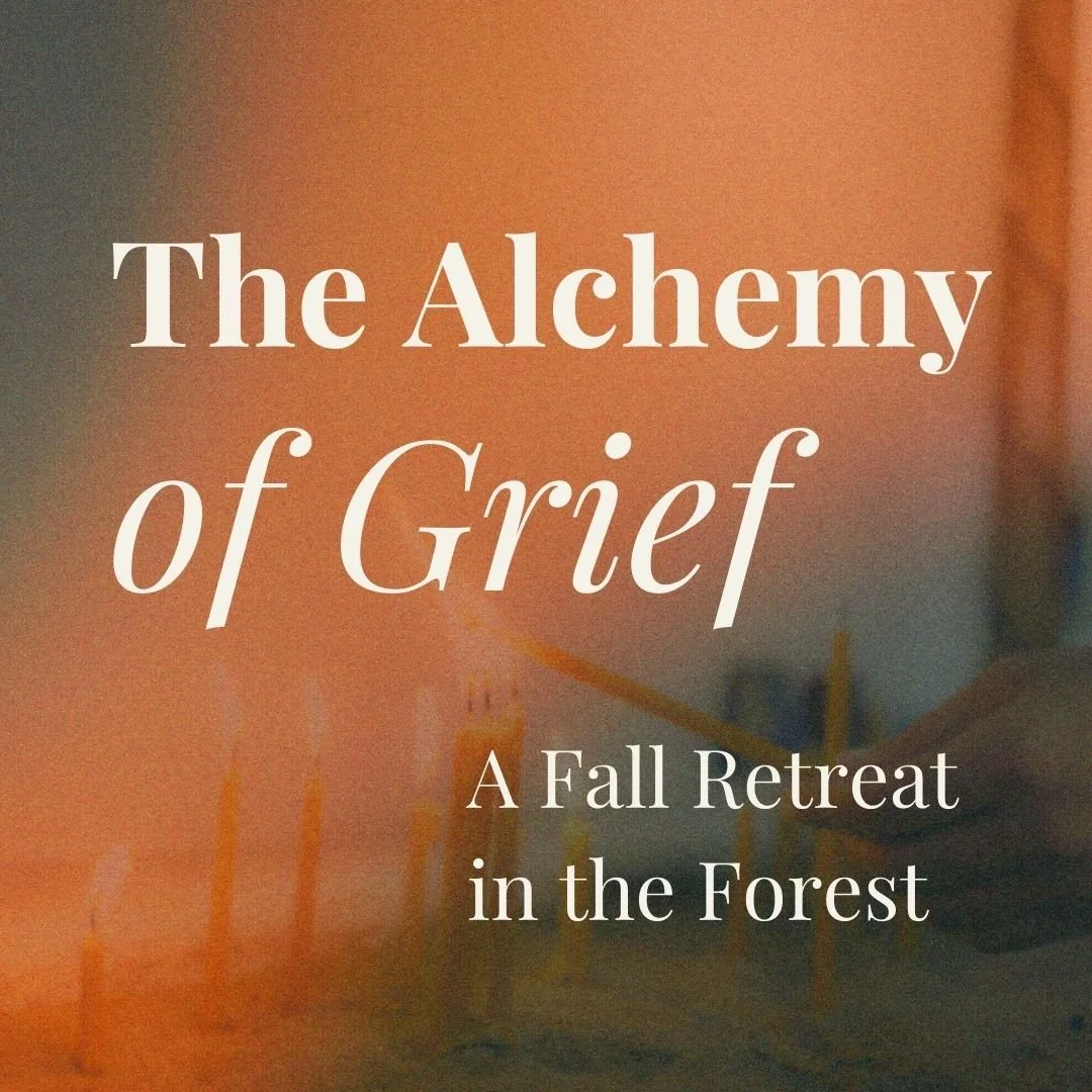 The Alchemy of Grief: Fall Grief Retreat