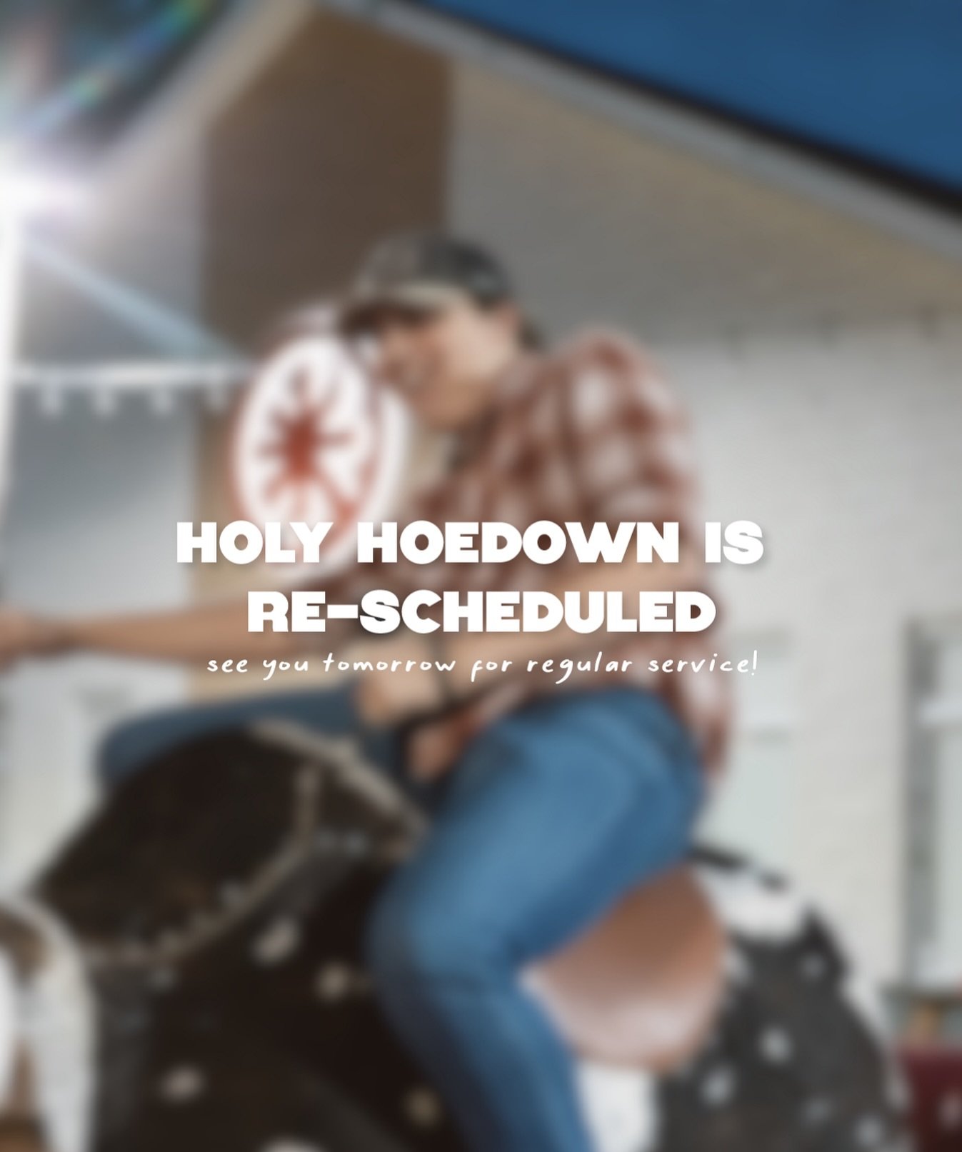 Due to weather- Holy Hoedown will be NEXT WEDNESDAY, MAY 28TH 🤠