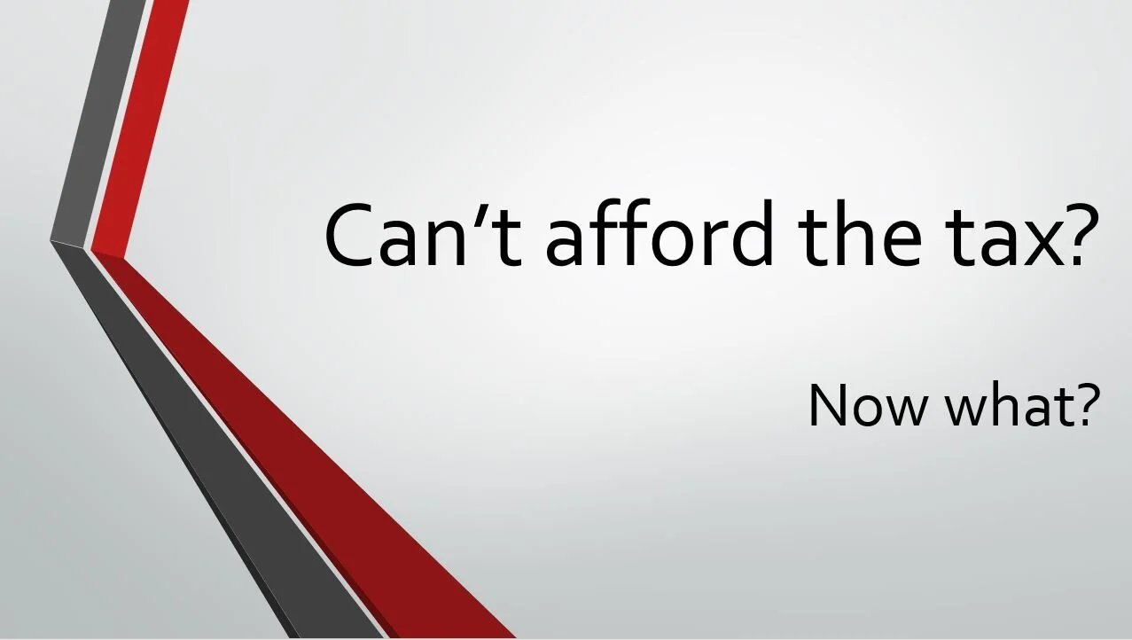 Can’t Afford The Tax?  Now what?