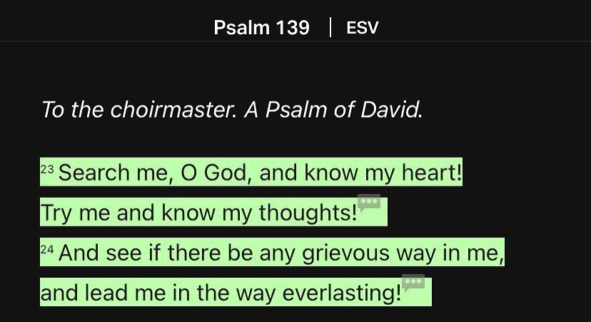 &ldquo;Search me, O God, and know my heart! Try me and know my thoughts! And see if there be any grievous way in me, and lead me in the way everlasting!&rdquo;

‭‭Psalm‬ ‭139:23-24‬ ‭ESV‬‬

What a prayer! 

#prayer #psalms #praying #scripture #biblev