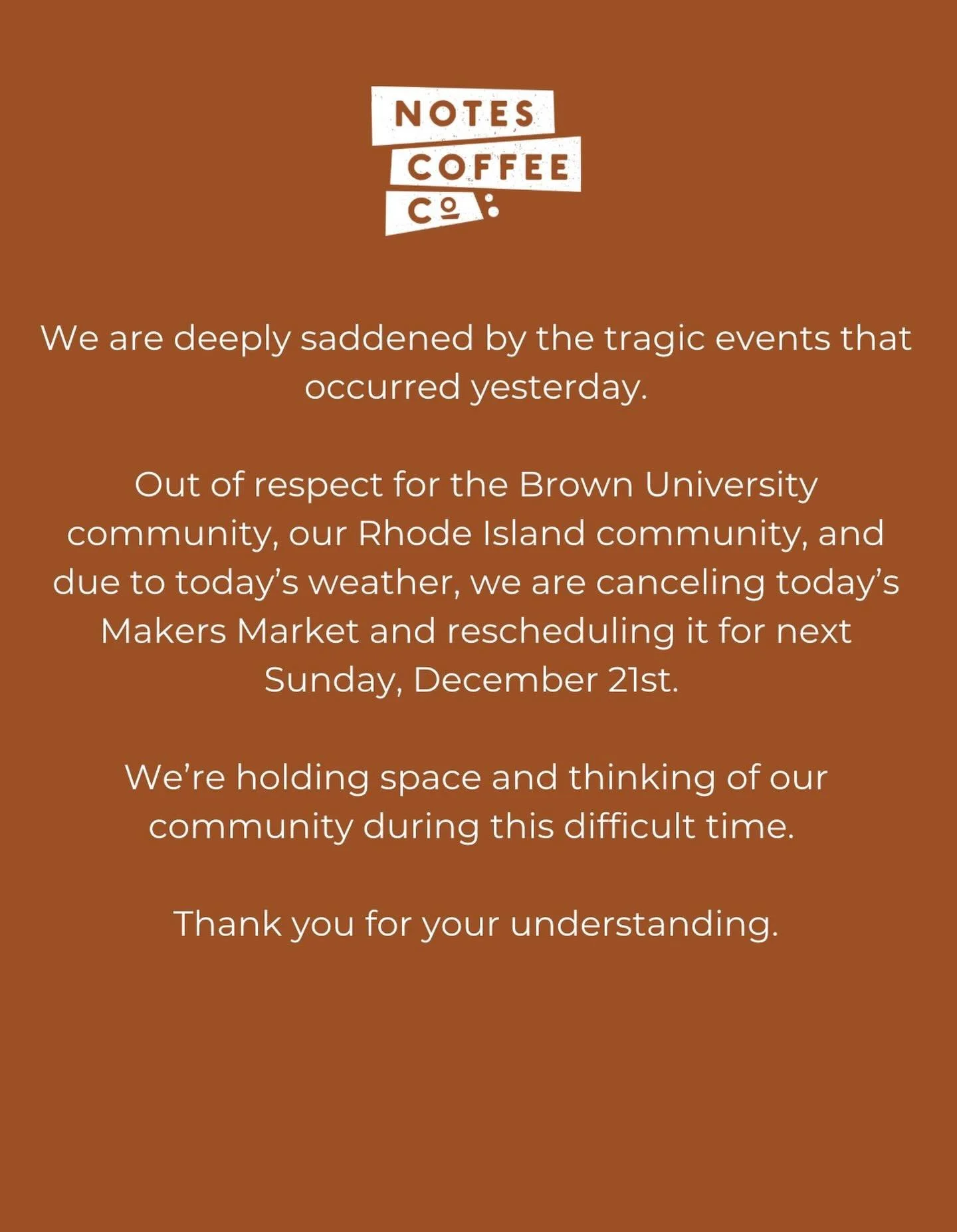 We are deeply saddened by the tragic events that occurred yesterday. 

Out of respect for the Brown University community, our Rhode Island community, and due to today&rsquo;s weather, we are canceling today&rsquo;s Makers Market and rescheduling it f
