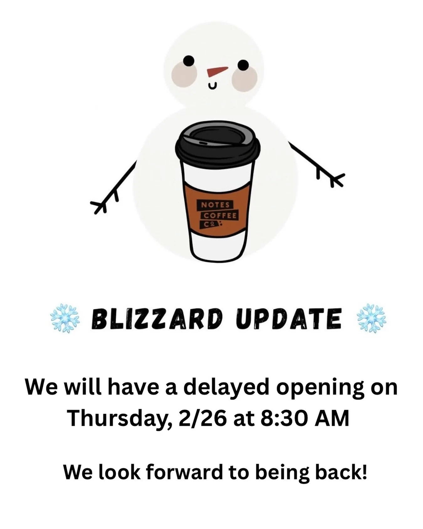 Finally the news we&rsquo;ve all been waiting for! We will be back on Thursday, 2/26 at 8:30 AM. ☃️☕️ 
The snow days have been nice, but we are ready to be back! See you soon.