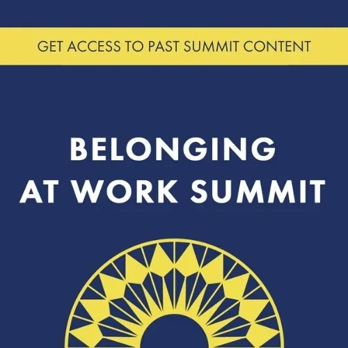 Promotional graphic for the Belonging at Work Summit with a yellow banner saying 'Get Access to Past Summit Content' and a blue background featuring a yellow geometric sunburst design.