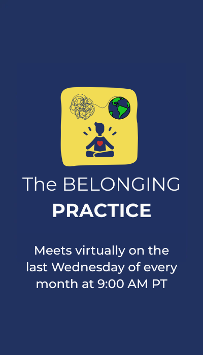 A digital flyer for 'The Belonging Practice' shows an illustration of a person meditating with a red heart on their chest, surrounded by a scribble and a globe, on a yellow background. The flyer states that the practice meets virtually on the last Wednesday of every month at 9:00 AM PT.