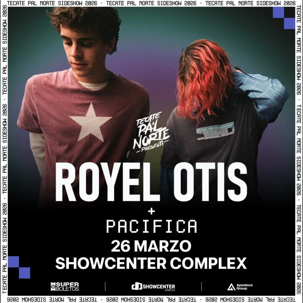 ROYEL OTIS + PACIFICA EN MONTERREY COMO SIDESHOW PAL NORTE 2026 