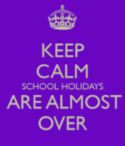 keep_calm_school_holidays_over.png