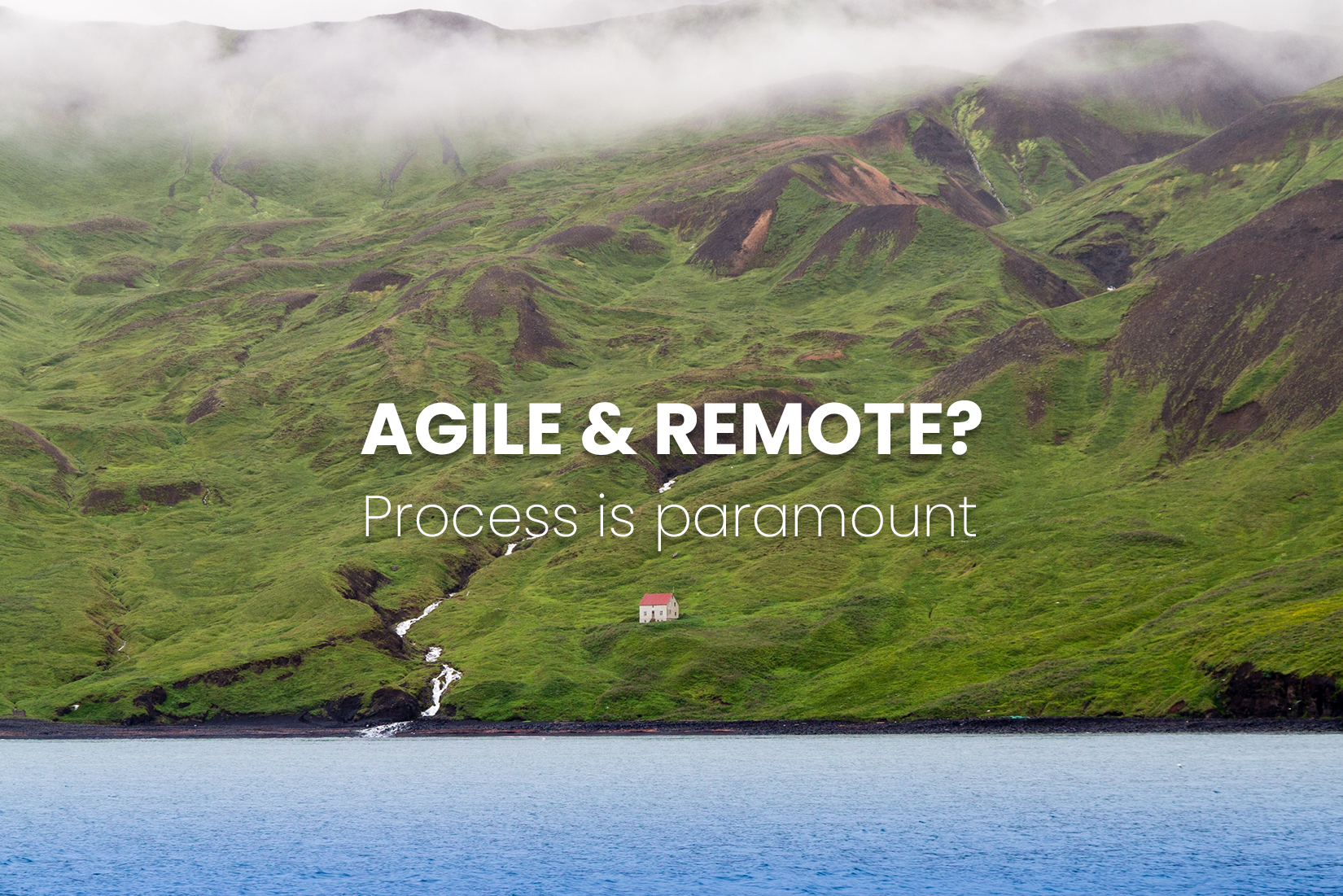 Agile and remote? Process is paramount.