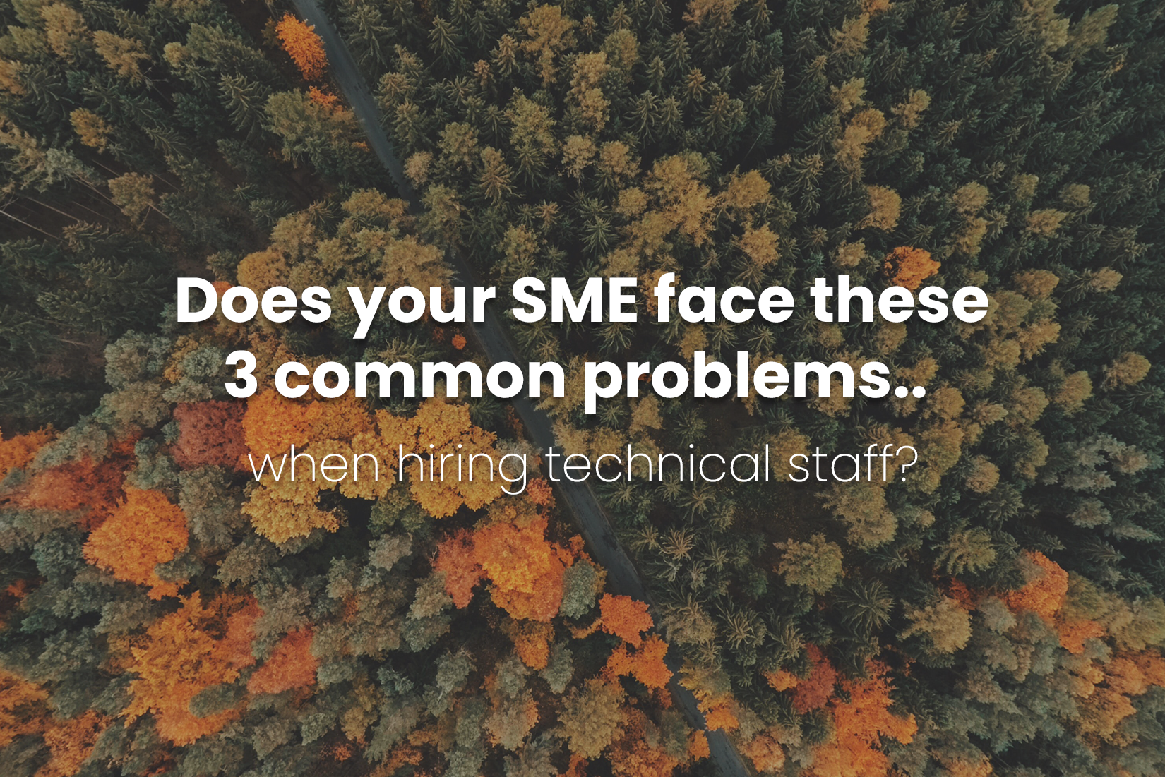 The 3 most common problems SME’s face when hiring technical staff.