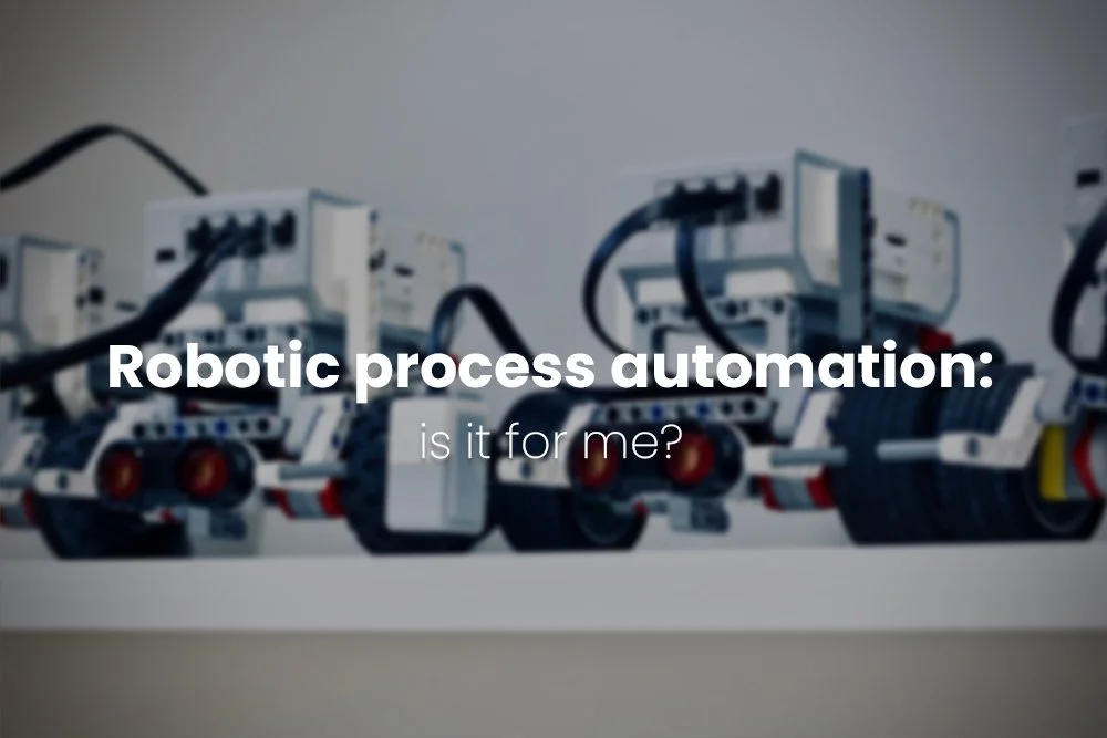 Robotic Process Automation: Is It For Me?