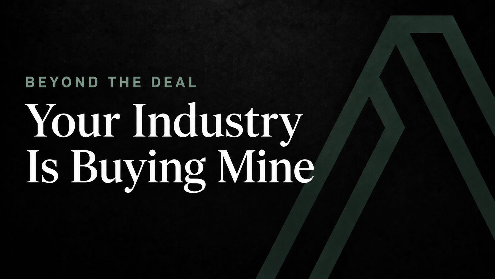 Your Industry Is Buying Mine