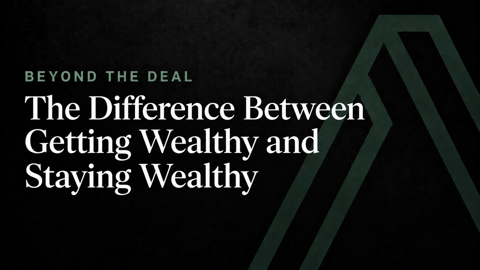 The Difference Between Getting Wealthy and Staying Wealthy