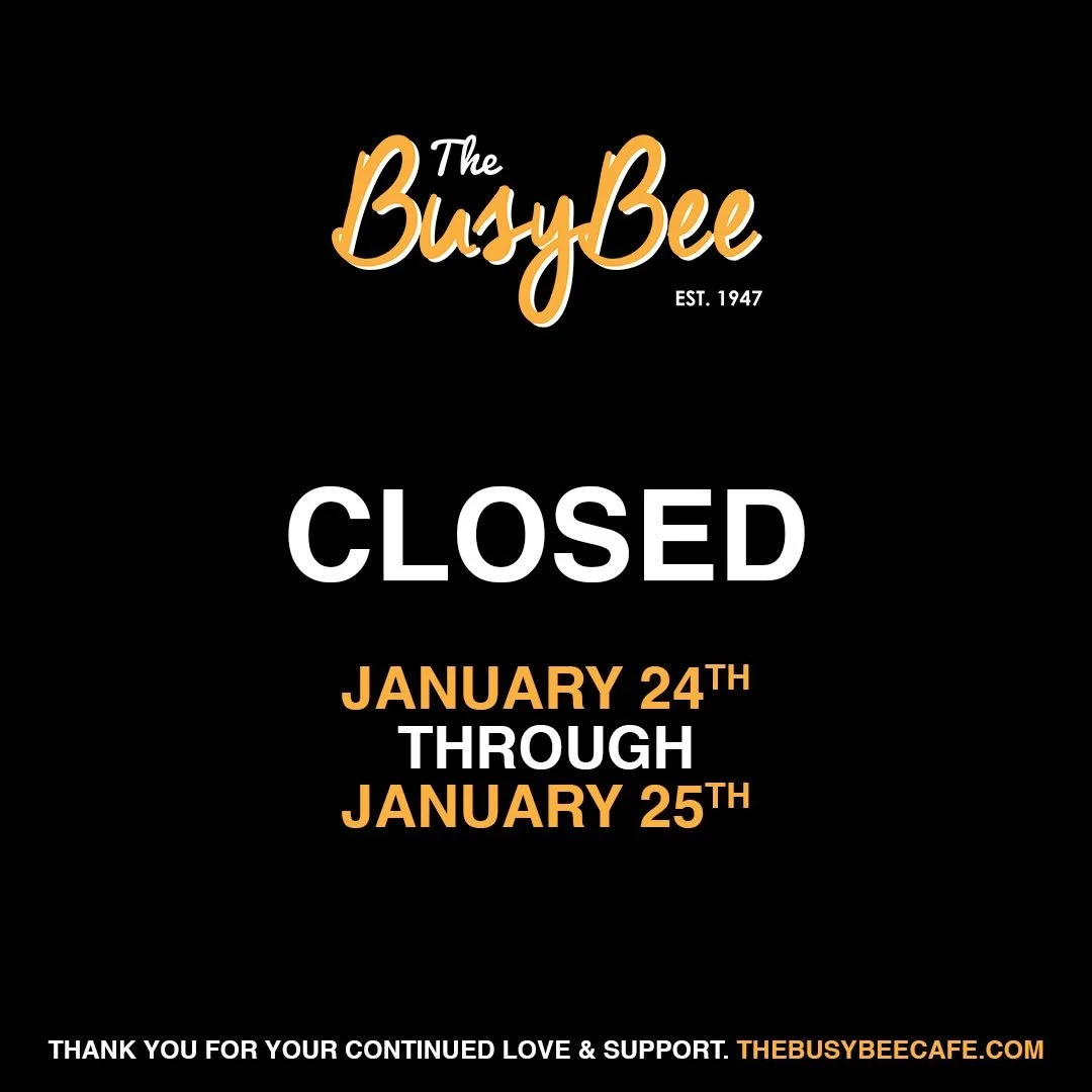 Dear Busy Bee Family,

Due to the extreme cold and icy conditions in Atlanta, The Busy Bee Cafe will be closed today and tomorrow for the safety of our staff and our community.

Your safety&mdash;and ours&mdash;always comes first. We plan to reopen o