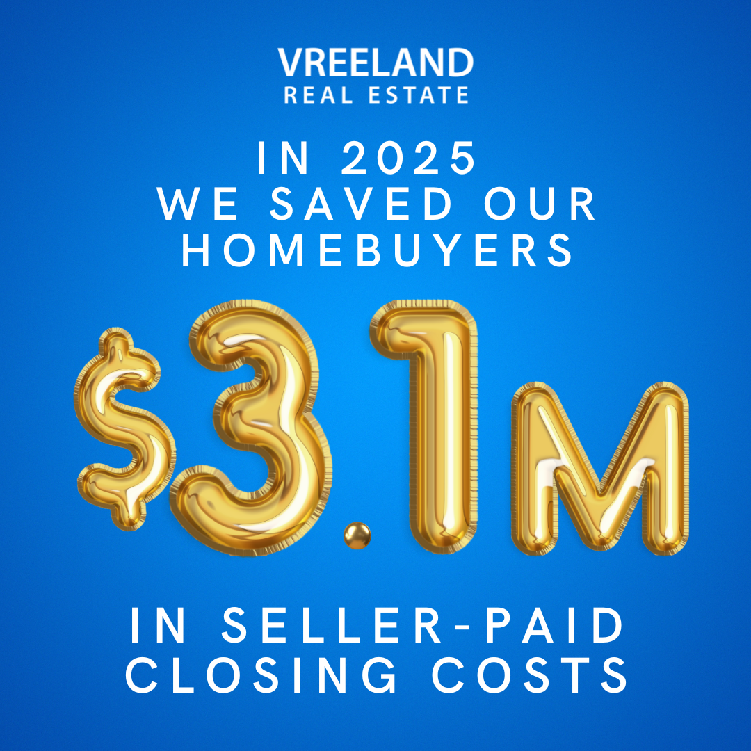 In 2025 Vreeland Real Estate Saved Homebuyers $3.1 million in seller-paid closing costs.