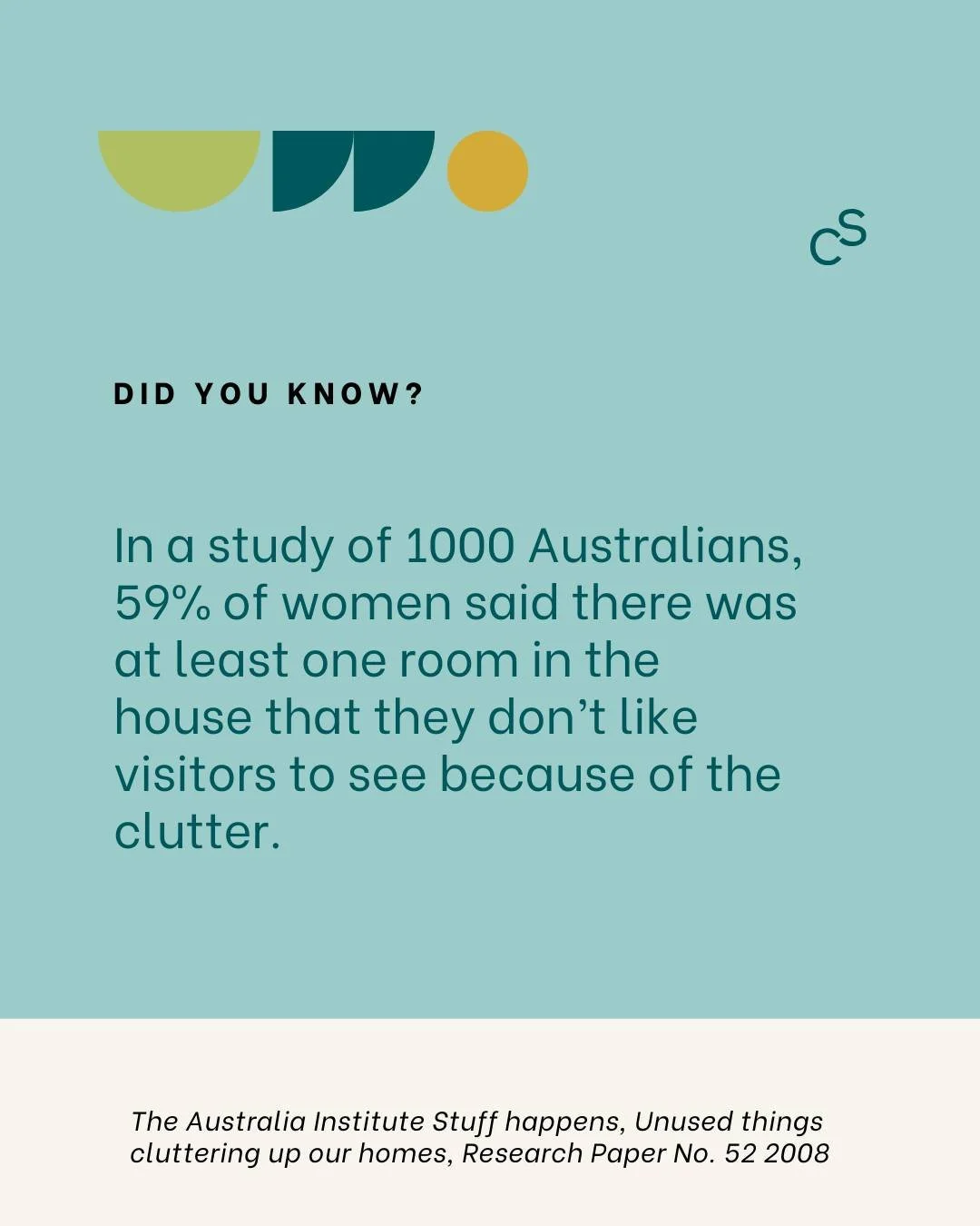 59% of women said there's at least one room they don't like visitors to see because of the clutter.

If you've ever closed a door before someone came over, you're not alone. 

If this resonates remember that it took a while to get to this point and i