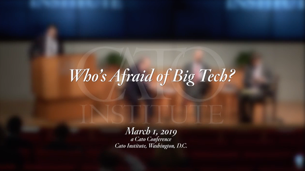 Cato Institute: Who's Afraid of Big Tech?