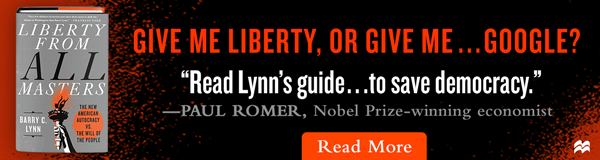 Barry Lynn’s New Book, Liberty from All Masters, Is the Guide We Need Today to Solve America’s Monopoly Crisis and to Build a Better Democracy