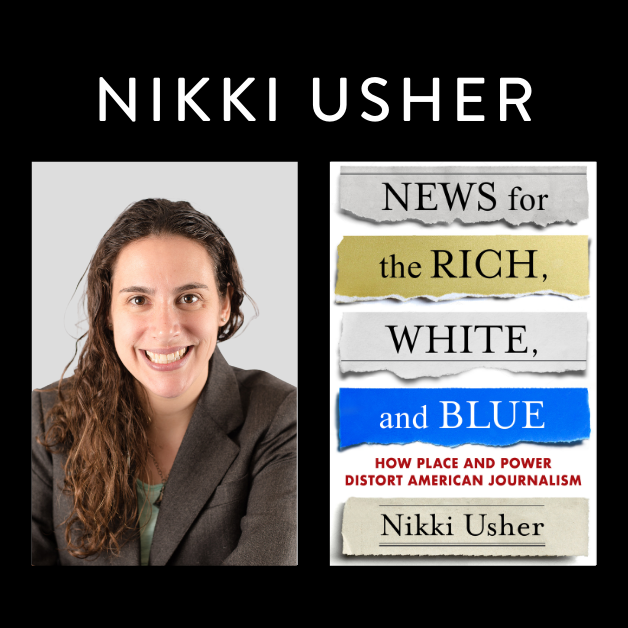 ANNOUNCING: Nikki Usher of Center for Journalism &amp; Liberty's Book - "News for the Rich, White, and Blue"