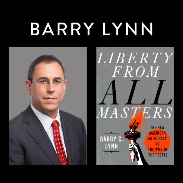 ANNOUNCING: Barry Lynn's New Book - LIBERTY FROM ALL MASTERS — Open Markets  Institute