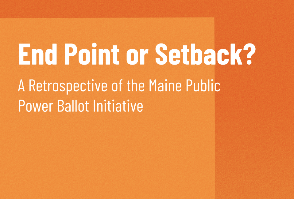 Report - End Point or Setback? A Retrospective of the Maine Public Power Ballot Initiative