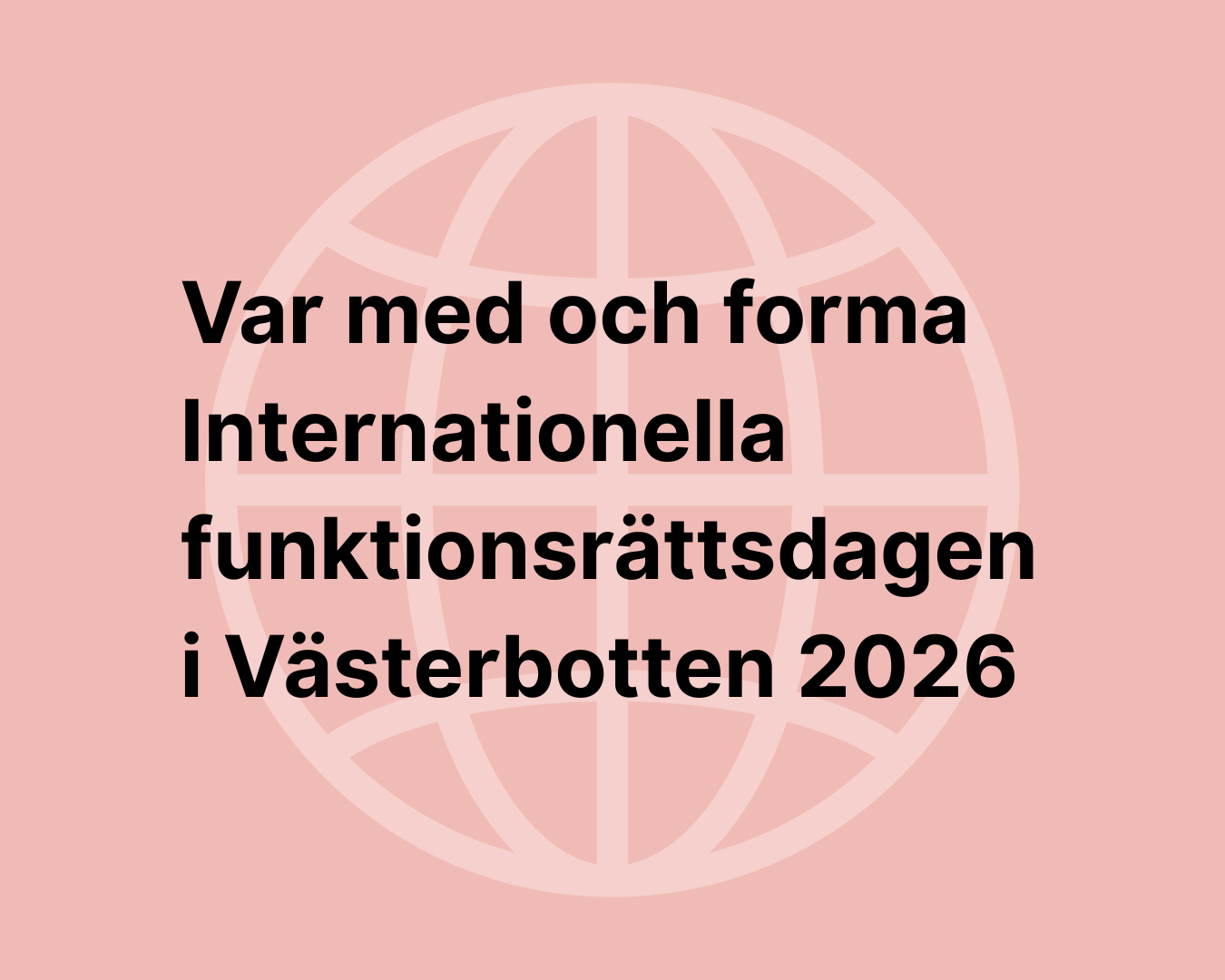 Var med och forma Internationella funktionsrättsdagen i Västerbotten 2026