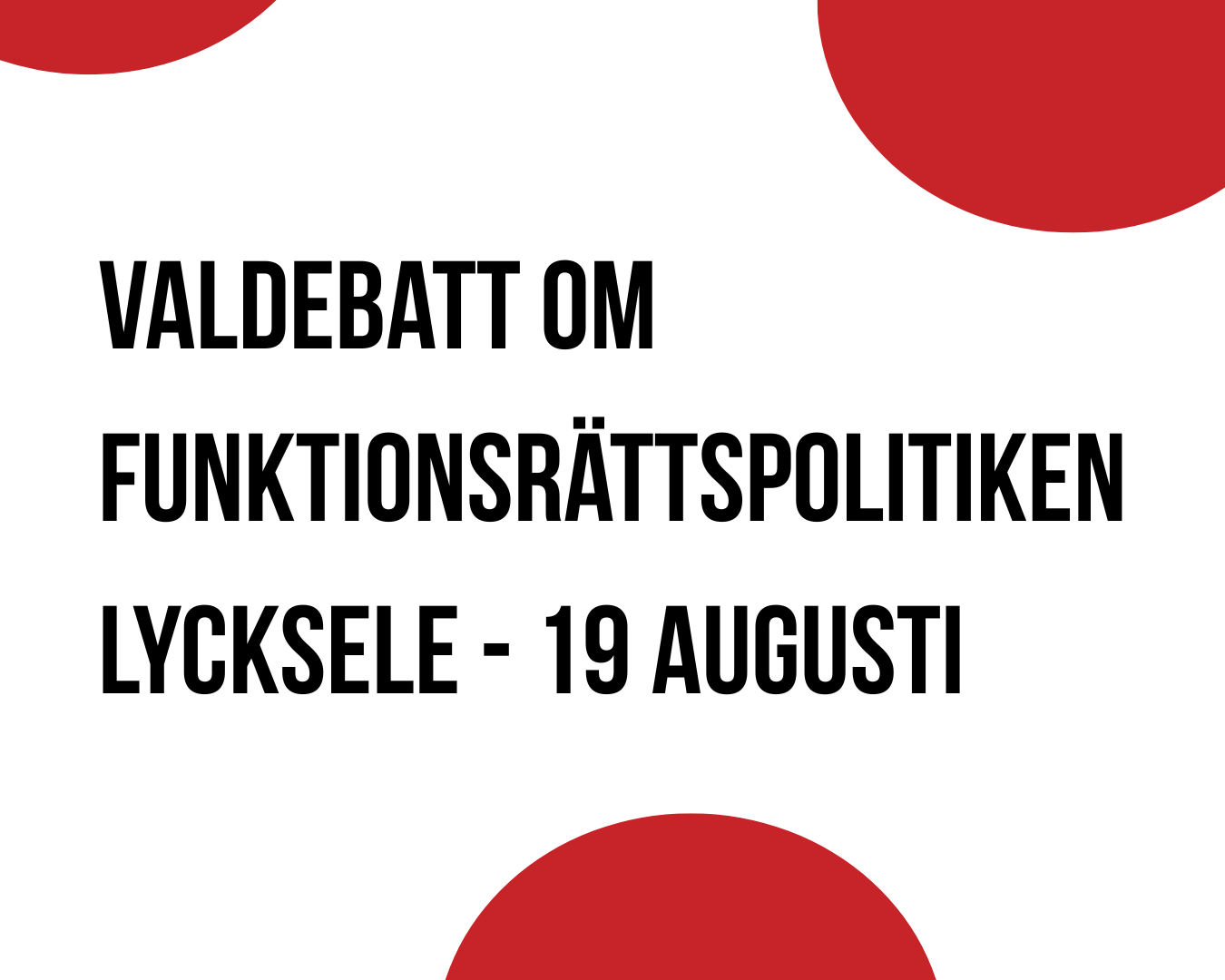 Valdebatt om funktionsrättspolitiken - Lycksele - 19/8 kl. 18.00 - 20.00